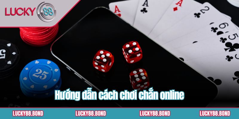 Hướng dẫn cách chơi chắn online
