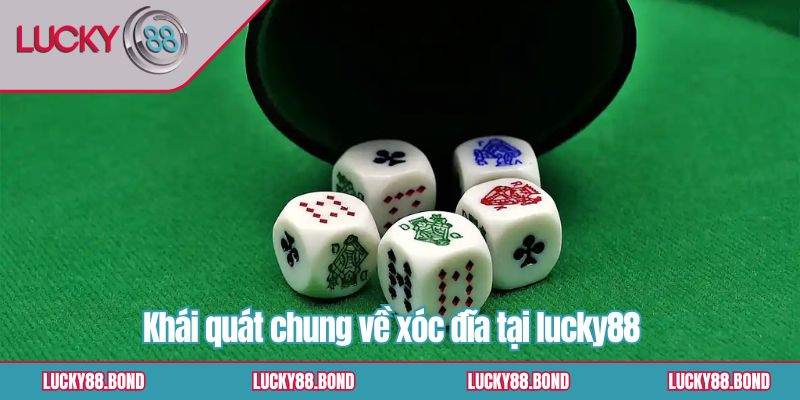 Khái quát chung về xóc đĩa tại lucky88