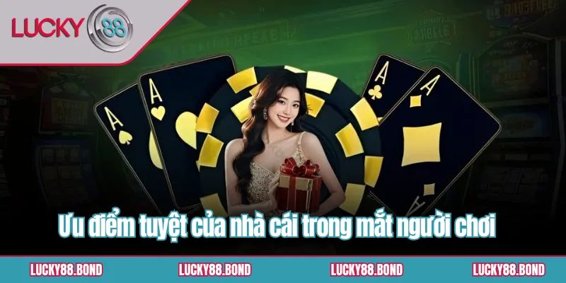Ưu điểm tuyệt của nhà cái trong mắt người chơi